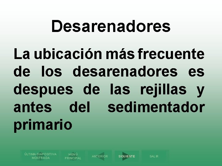 Desarenadores La ubicación más frecuente de los desarenadores es despues de las rejillas y
