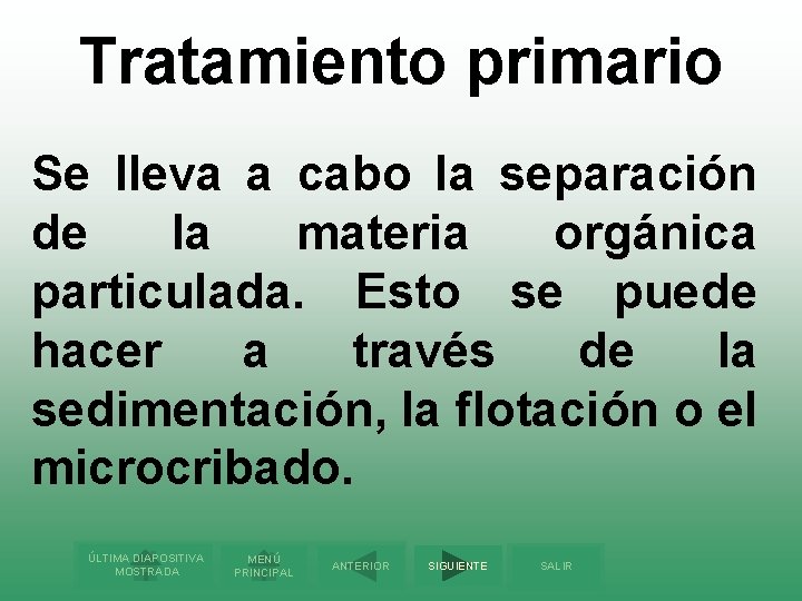 Tratamiento primario Se lleva a cabo la separación de la materia orgánica particulada. Esto