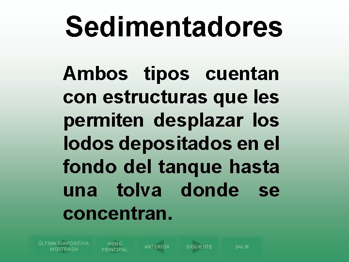 Sedimentadores Ambos tipos cuentan con estructuras que les permiten desplazar los lodos depositados en
