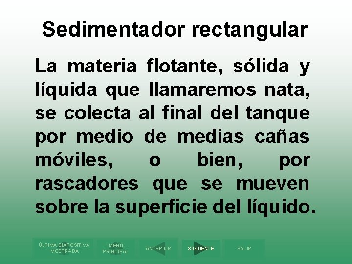 Sedimentador rectangular La materia flotante, sólida y líquida que llamaremos nata, se colecta al