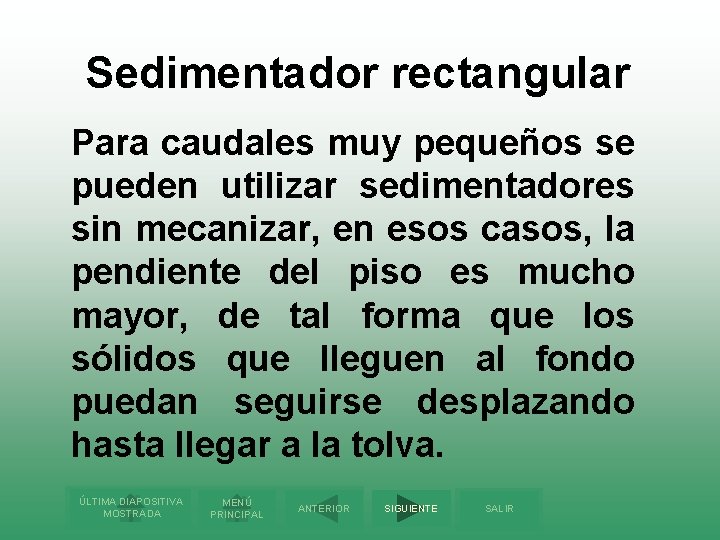 Sedimentador rectangular Para caudales muy pequeños se pueden utilizar sedimentadores sin mecanizar, en esos