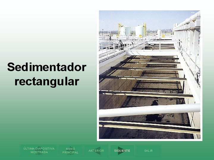 Sedimentador rectangular ÚLTIMA DIAPOSITIVA MOSTRADA MENÚ PRINCIPAL ANTERIOR SIGUIENTE SALIR 