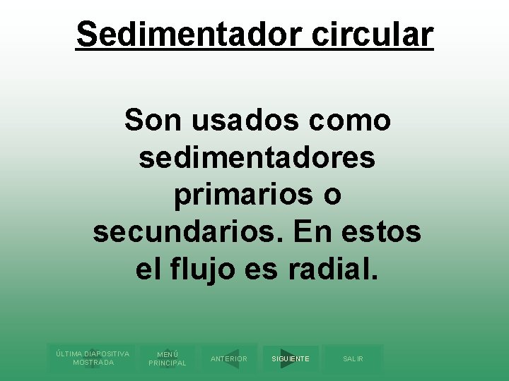 Sedimentador circular Son usados como sedimentadores primarios o secundarios. En estos el flujo es