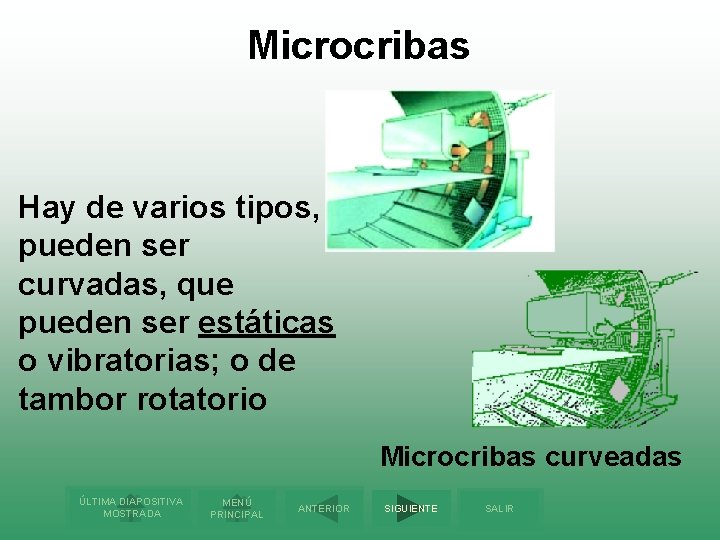 Microcribas Hay de varios tipos, pueden ser curvadas, que pueden ser estáticas o vibratorias;