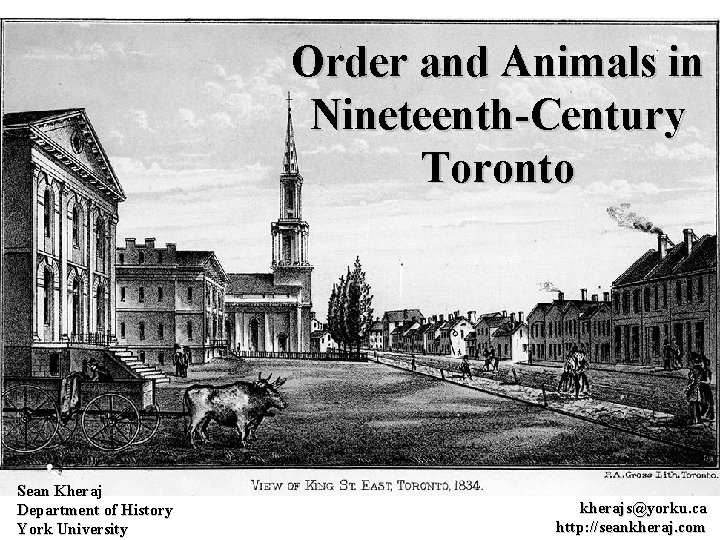 Order and Animals in Nineteenth-Century Toronto Sean Kheraj Department of History York University kherajs@yorku.