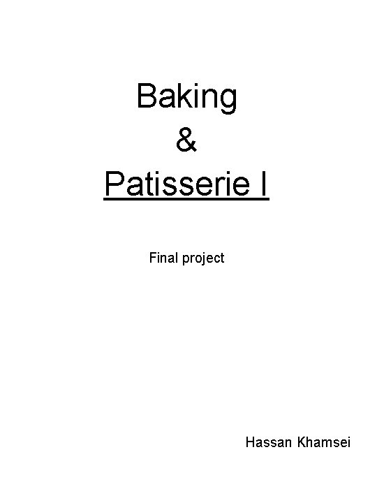 Baking & Patisserie I Final project Hassan Khamsei 