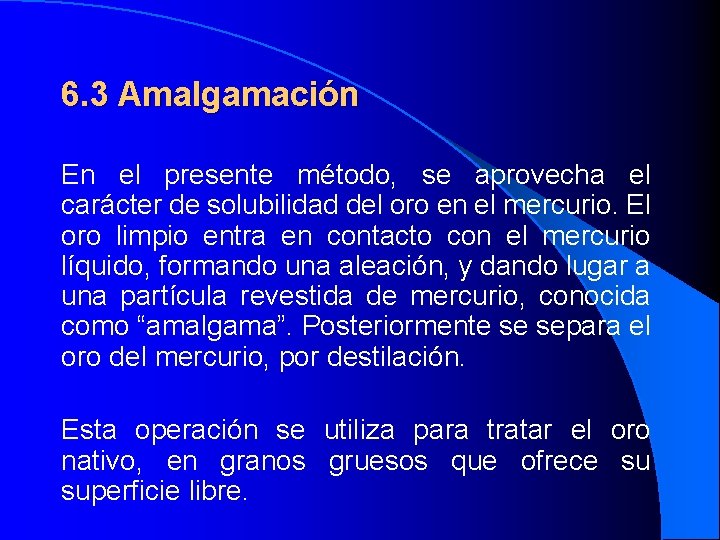 6. 3 Amalgamación En el presente método, se aprovecha el carácter de solubilidad del