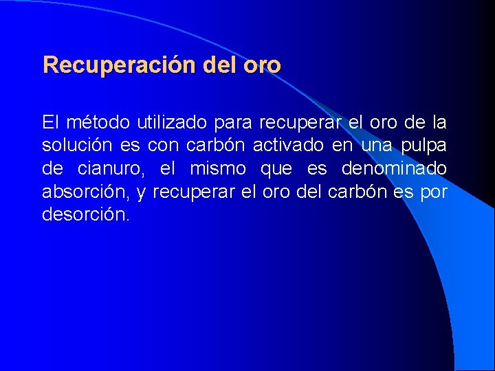 Recuperación del oro El método utilizado para recuperar el oro de la solución es