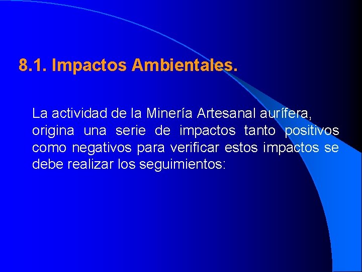  8. 1. Impactos Ambientales. La actividad de la Minería Artesanal aurífera, origina una