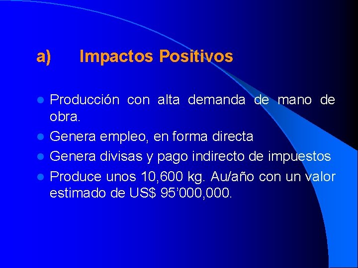  a) Impactos Positivos Producción con alta demanda de mano de obra. l Genera