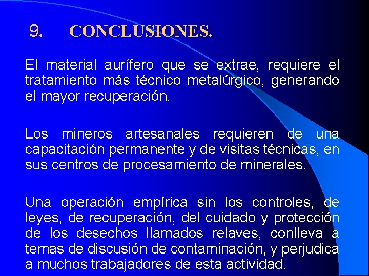  9. CONCLUSIONES. El material aurífero que se extrae, requiere el tratamiento más técnico