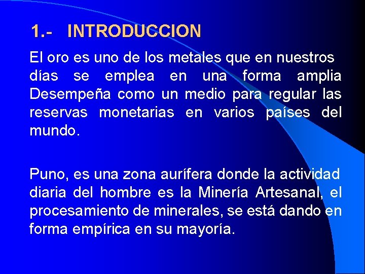 1. - INTRODUCCION El oro es uno de los metales que en nuestros días