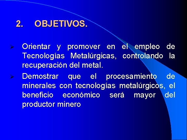 2. OBJETIVOS. Orientar y promover en el empleo de Tecnologías Metalúrgicas, controlando la recuperación