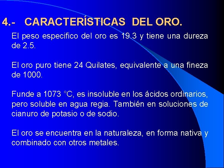 4. - CARACTERÍSTICAS DEL ORO. El peso especifico del oro es 19. 3 y