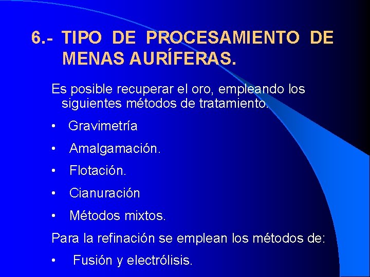 6. - TIPO DE PROCESAMIENTO DE MENAS AURÍFERAS. Es posible recuperar el oro, empleando