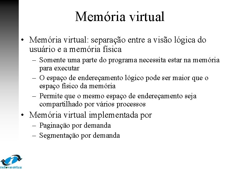 Memória virtual • Memória virtual: separação entre a visão lógica do usuário e a Memória virtual • Memória virtual: separação entre a visão lógica do usuário e a