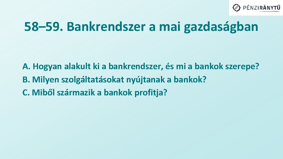 58– 59. Bankrendszer a mai gazdaságban A. Hogyan alakult ki a bankrendszer, és mi