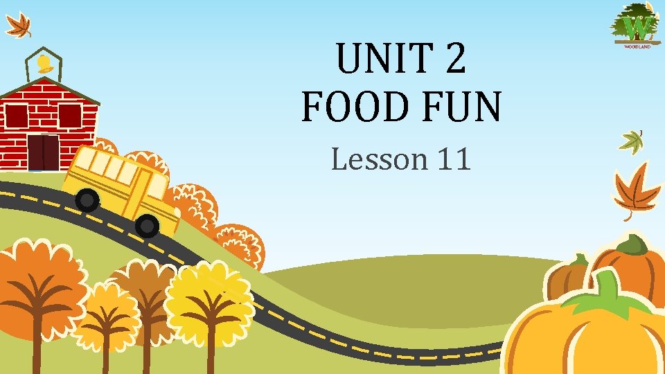 UNIT 2 FOOD FUN Lesson 11 