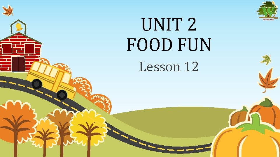 UNIT 2 FOOD FUN Lesson 12 