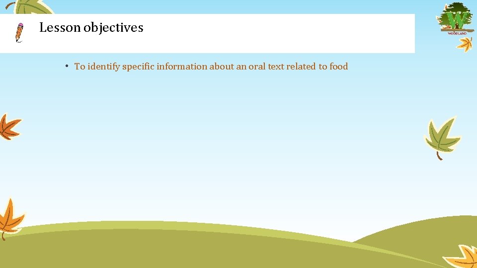 Lesson objectives • To identify specific information about an oral text related to food
