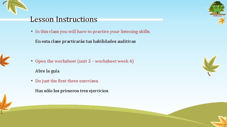 Lesson Instructions • In this class you will have to practice your listening skills.