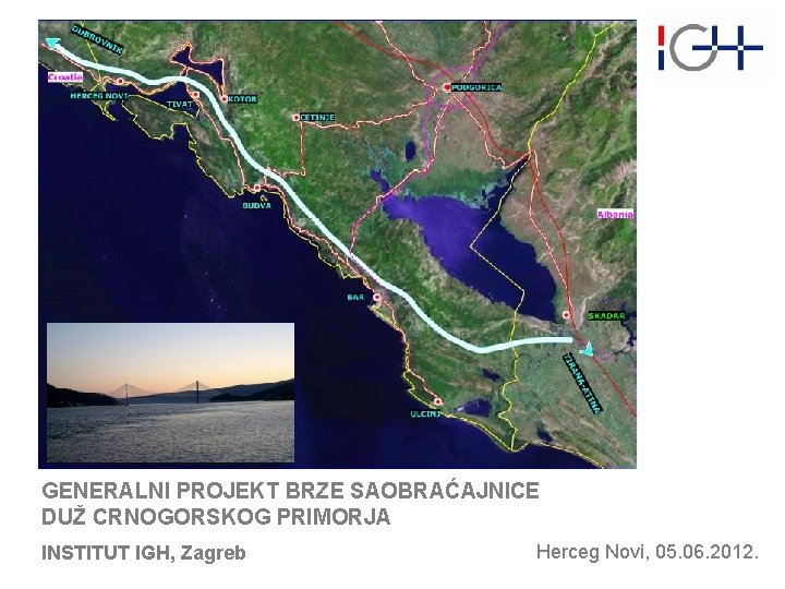 GENERALNI PROJEKT BRZE SAOBRAĆAJNICE DUŽ CRNOGORSKOG PRIMORJA INSTITUT IGH, Zagreb Herceg Novi, 05. 06.