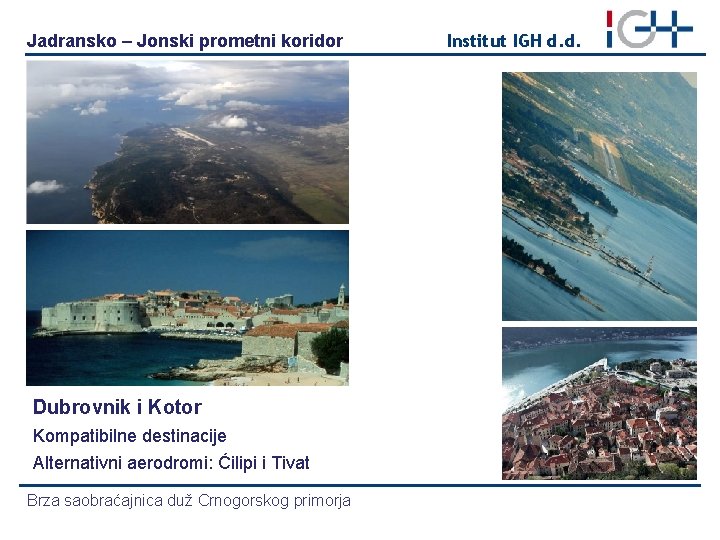 Jadransko – Jonski prometni koridor Dubrovnik i Kotor Kompatibilne destinacije Alternativni aerodromi: Ćilipi i