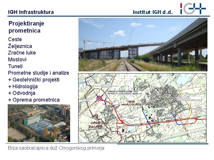 IGH Infrastruktura Projektiranje prometnica Ceste Željeznica Zračne luke Mostovi Tuneli Prometne studije i analize