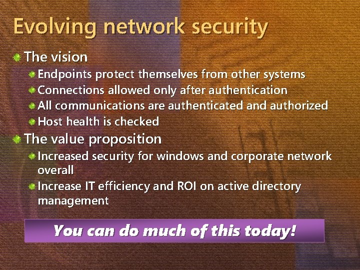 Evolving network security The vision Endpoints protect themselves from other systems Connections allowed only