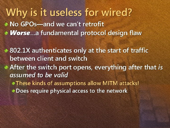 Why is it useless for wired? No GPOs—and we can’t retrofit Worse…a fundamental protocol