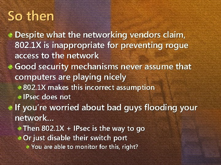 So then Despite what the networking vendors claim, 802. 1 X is inappropriate for