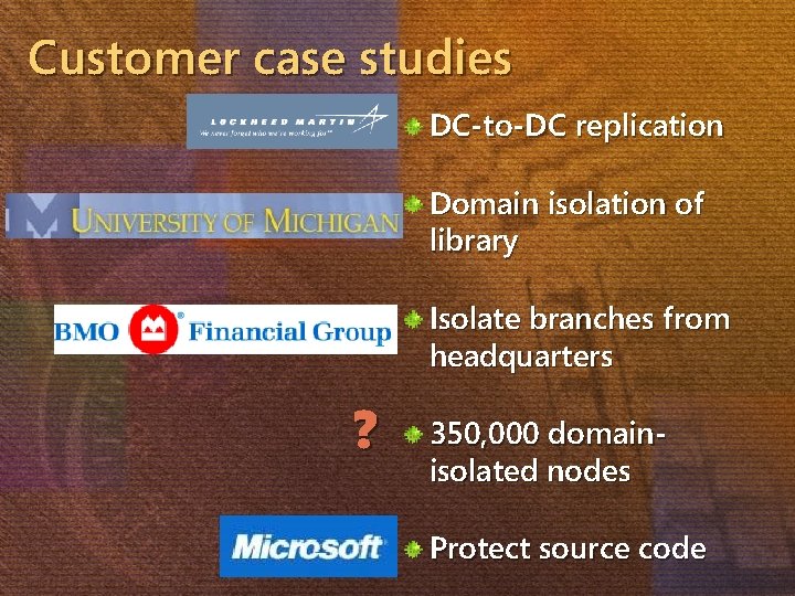 Customer case studies DC-to-DC replication Domain isolation of library Isolate branches from headquarters ?