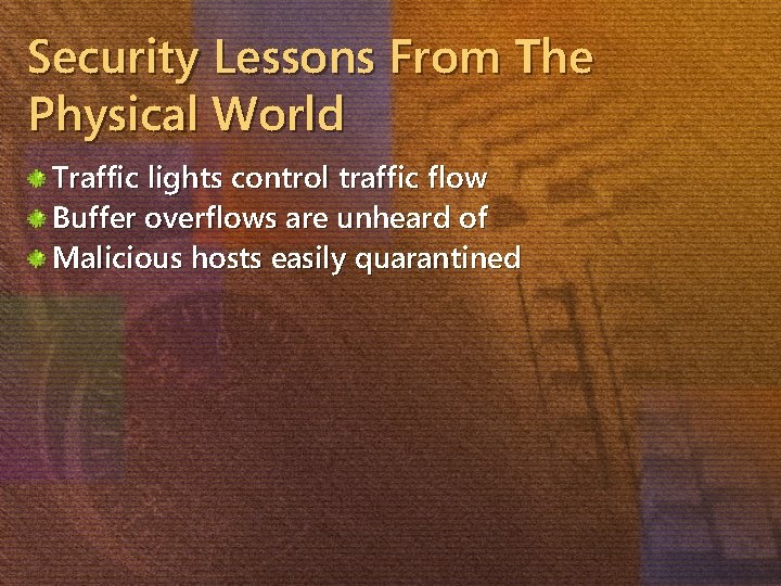 Security Lessons From The Physical World Traffic lights control traffic flow Buffer overflows are