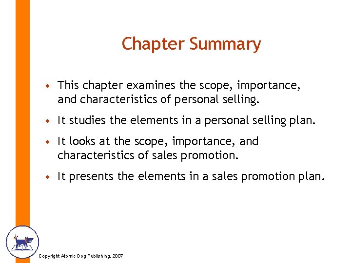 Chapter Summary • This chapter examines the scope, importance, and characteristics of personal selling.