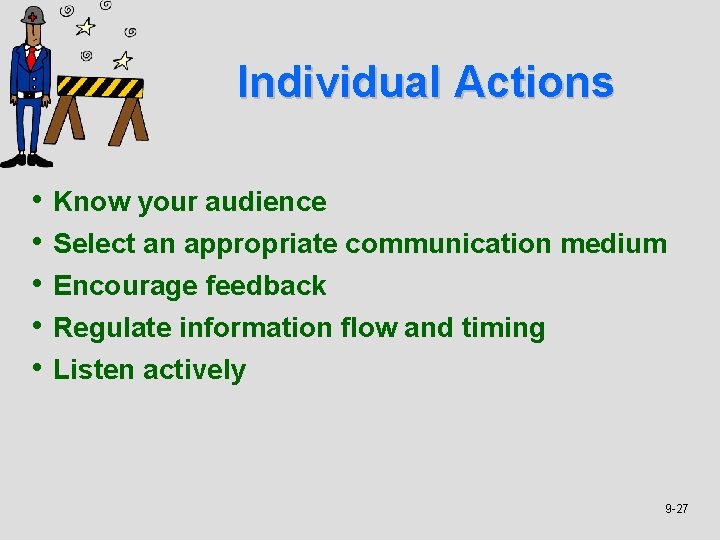 Individual Actions • Know your audience • Select an appropriate communication medium • Encourage