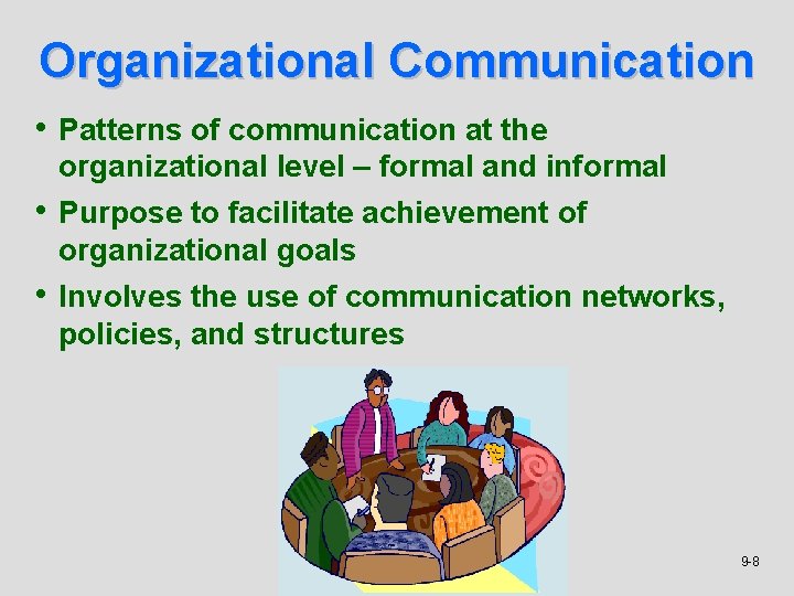 Organizational Communication • Patterns of communication at the organizational level – formal and informal