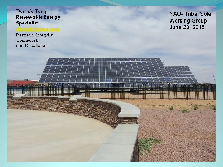 Derrick Terry NAU- Tribal Solar Working Group June 23, 2015 Renewable Energy Specialist derrickt@ntua.