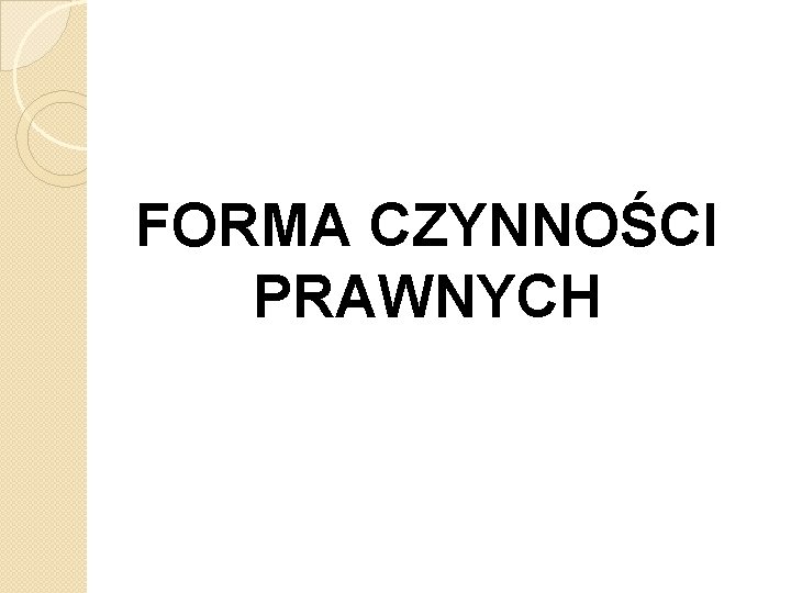 FORMA CZYNNOŚCI PRAWNYCH 