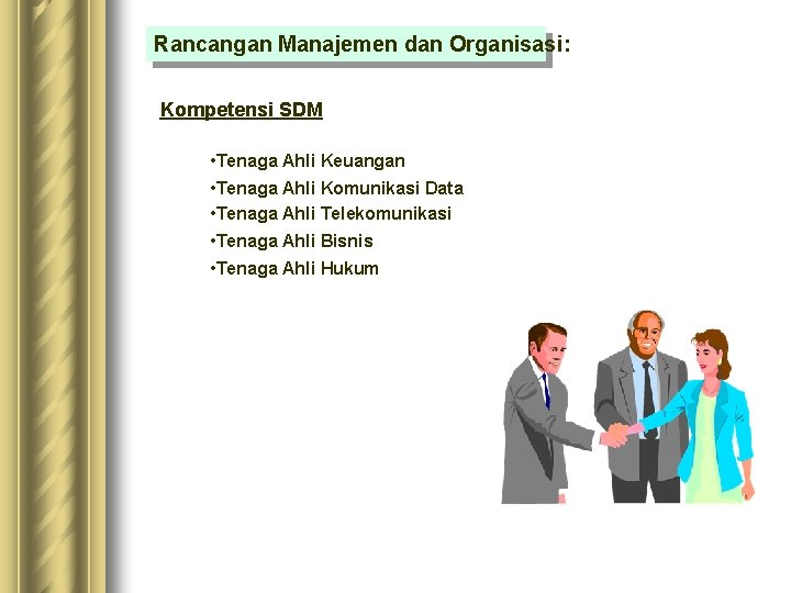 Rancangan Manajemen dan Organisasi: Kompetensi SDM • Tenaga Ahli Keuangan • Tenaga Ahli Komunikasi