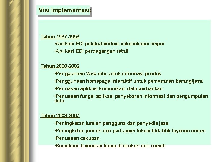 Visi Implementasi: Tahun 1997 -1999 • Aplikasi EDI pelabuhan/bea-cukai/ekspor-impor • Aplikasi EDI perdagangan retail