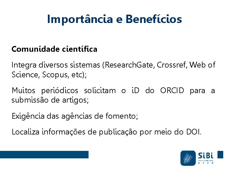 Importância e Benefícios Comunidade científica Integra diversos sistemas (Research. Gate, Crossref, Web of Science,