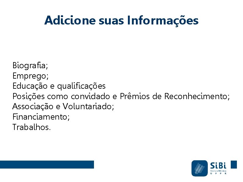 Adicione suas Informações Biografia; Emprego; Educação e qualificações Posições como convidado e Prêmios de