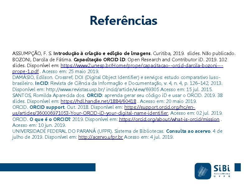 Referências ASSUMPÇÃO, F. S. Introdução à criação e edição de imagens. Curitiba, 2019. slides. Referências ASSUMPÇÃO, F. S. Introdução à criação e edição de imagens. Curitiba, 2019. slides.