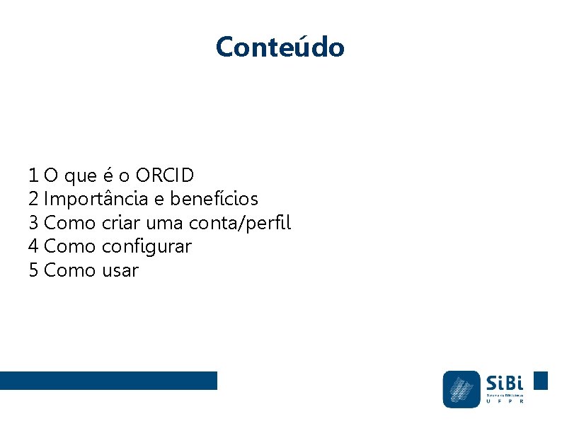 Conteúdo 1 O que é o ORCID 2 Importância e benefícios 3 Como criar