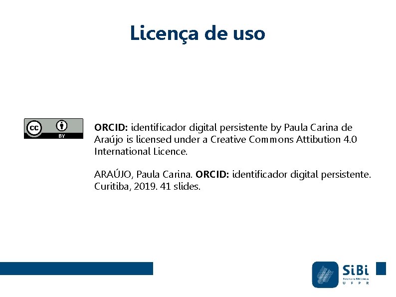 Licença de uso ORCID: identificador digital persistente by Paula Carina de Araújo is licensed Licença de uso ORCID: identificador digital persistente by Paula Carina de Araújo is licensed