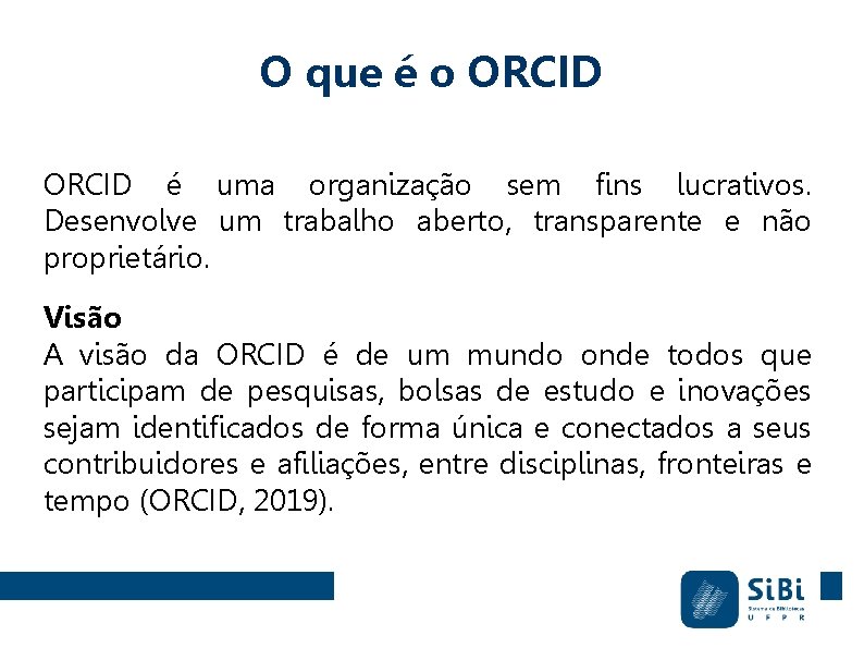 O que é o ORCID é uma organização sem fins lucrativos. Desenvolve um trabalho