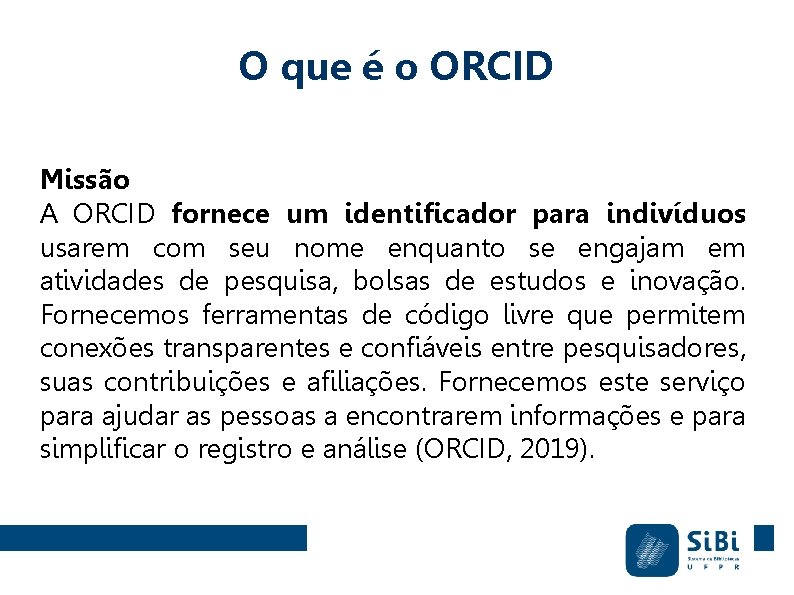 O que é o ORCID Missão A ORCID fornece um identificador para indivíduos usarem