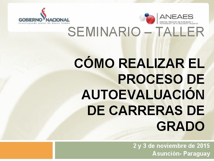 SEMINARIO – TALLER CÓMO REALIZAR EL PROCESO DE AUTOEVALUACIÓN DE CARRERAS DE GRADO 2