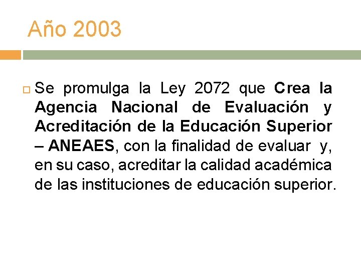 Año 2003 Se promulga la Ley 2072 que Crea la Agencia Nacional de Evaluación