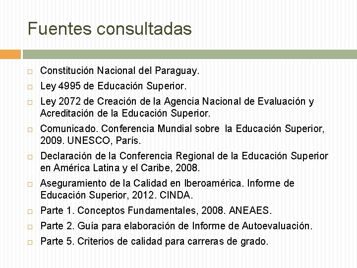 Fuentes consultadas Constitución Nacional del Paraguay. Ley 4995 de Educación Superior. Ley 2072 de Fuentes consultadas Constitución Nacional del Paraguay. Ley 4995 de Educación Superior. Ley 2072 de